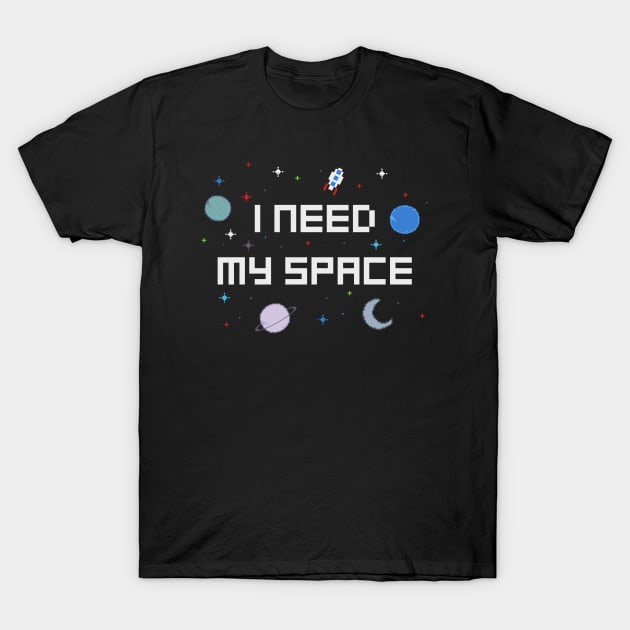 I Need My Space T-Shirt by sallydiamonds